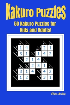 Paperback Kakuro Puzzles: 50 Kakuro Puzzles for Kids and Adults! Book