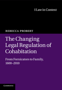 Paperback The Changing Legal Regulation of Cohabitation: From Fornicators to Family, 1600-2010 Book