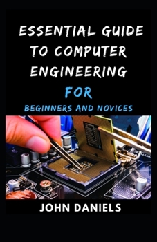 Paperback Essential guide to Computer Engineering for Beginners and Novices Book