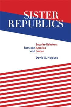 Hardcover Sister Republics: Security Relations Between America and France Book