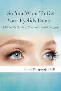 Paperback So You Want To Get Your Eyelids Done: A Patients Guide to Cosmetic Eyelid Surgery Book