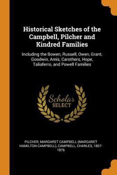 Paperback Historical Sketches of the Campbell, Pilcher and Kindred Families: Including the Bowen, Russell, Owen, Grant, Goodwin, Amis, Carothers, Hope, Taliafer Book