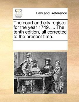 The court and city register for the year 1749. ... The tenth edition, all corrected to the present time.