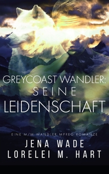 Paperback Greycoast Wandler: Seine Leidenschaft: Eine M/M Wandler Mpreg Romanze [German] Book