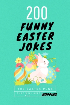 200 Funny Easter Jokes: The Easter Puns That Will Keep You Hopping: Easter Jokes