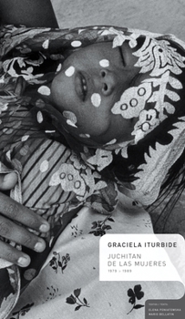 Hardcover Graciela Iturbide: Juchitan de Las Mujeres 1979-1989 Book
