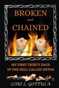 Paperback Broken and Chained: My First Thirty Days in the Hell Called Detox Book