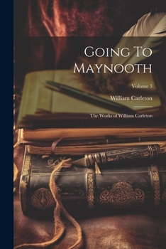 Paperback Going To Maynooth: The Works of William Carleton; Volume 3 Book