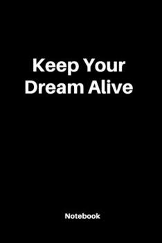 Keep Your Dream Alive : Lined Notebook dairy motivated: Cute Gift Relled pages