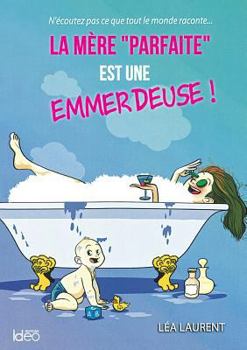 Paperback La mère "parfaite" est une emmerdeuse: La mère "parfaite" est une emmerdeuse T1 [French] Book