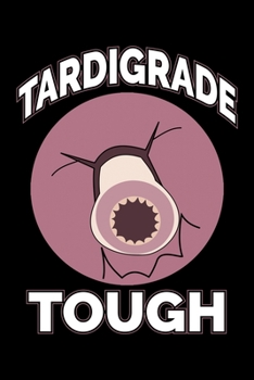 TARDIGRADE TOUGH: A Journal, Notepad, or Diary to write down your thoughts. - 120 Page - 6x9 - College Ruled Journal - Writing Book, Personal Writing Space, Doodle, Note, Sketchpad