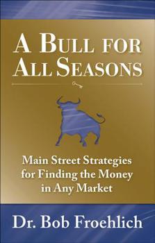 Hardcover A Bull for All Seasons: Main Street Strategies for Finding the Money in Any Market Book