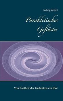 Paperback Parakletisches Geflüster: Von Zartheit der Gedanken ein Idol [German] Book