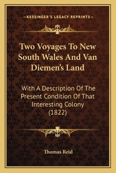 Two Voyages to New South Wales and Van Diemen's Land: With a Description of the Present Condition of That Interesting Colony: Including Facts and ... Both Sexes. Also Reflections On Seduction an