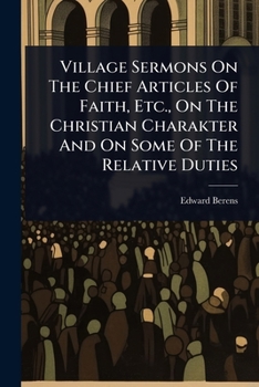 Paperback Village Sermons On The Chief Articles Of Faith, Etc., On The Christian Charakter And On Some Of The Relative Duties Book