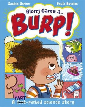 Paperback Along Came a... Burp!: A fart-packed science story all about the HUMAN BODY Book