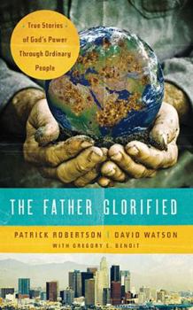 Paperback The Father Glorified: True Stories of God's Power Through Ordinary People Book