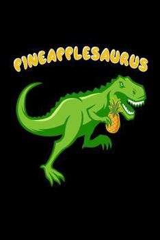 Paperback Pineapplesaurus: Funny T-Rex Pineapple Summer Activity Gift Notebook Book