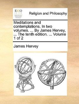 Paperback Meditations and contemplations. In two volumes. ... By James Hervey, ... The tenth edition. ... Volume 1 of 2 Book