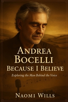 Paperback Andrea Bocelli: BECAUSE I BELIEVE: The Voice, The Vision, The Vulnerability - Behind the Music and Making of a Global Icon Book