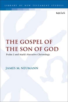 Paperback The Gospel of the Son of God: Psalm 2 and Mark's Narrative Christology Book