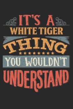 It's A White Tiger Thing You Wouldn't Understand: Gift For White Tiger Lover 6x9 Planner Journal