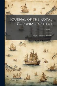 Journal of the Royal Colonial Institut, Volume 23