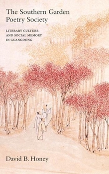 Hardcover The Southern Garden Poetry Society: Literary Culture and Social Memory in Guangdong Book