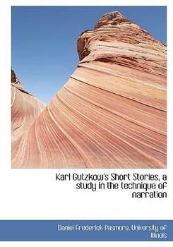 Karl Gutzkow's Short Stories, a Study in the Technique of Narration