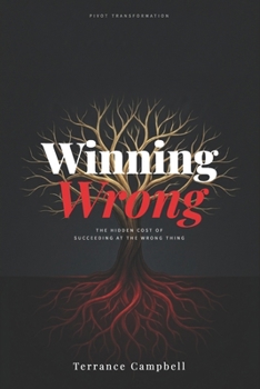 Paperback Winning Wrong: The Hidden Cost of Succeeding at the Wrong Thing Book