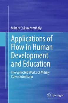 Paperback Applications of Flow in Human Development and Education: The Collected Works of Mihaly Csikszentmihalyi Book