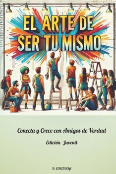 Paperback El Arte de Ser Tu Mismo: Conecta y Crece con Amigos de Verdad [Spanish] Book
