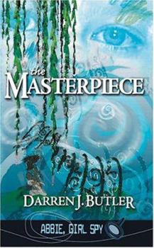 The Masterpiece (Abbie Girl Spy) - Book #4 of the Abbie, Girl Spy