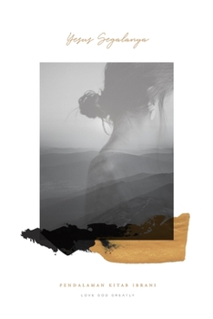 Paperback Yesus Segalanya: Pendalaman Kitab Ibrani [Undetermined] Book