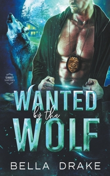 Wanted by the Wolf - Book #1 of the SWAT Shifters
