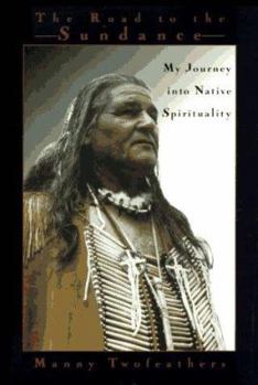 Hardcover Road to the Sundance: My Journey Into Native Spirituality Book
