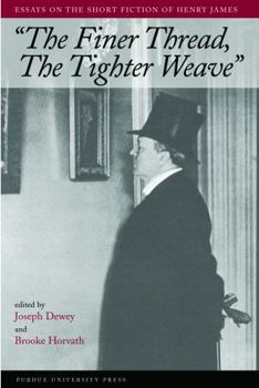 Hardcover Finer Thread, Tighter Weave: Essays on the Short Fiction of Henry James Book