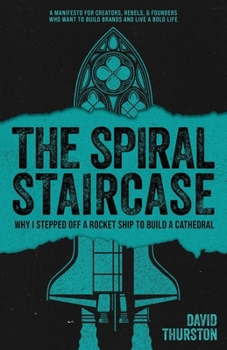 Paperback The Spiral Staircase: Why I Stepped Off a Rocket Ship to Build a Cathedral Book