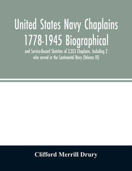 Paperback United States Navy Chaplains 1778-1945 Biographical and Service-Record Sketches of 3,353 Chaplains, Including 2 who served in the Continental Navy (Vo Book