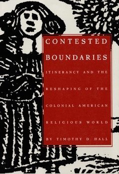 Hardcover Contested Boundaries: Itinerancy and the Reshaping of the Colonial American Religious World Book