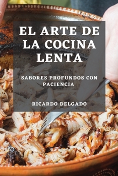 Paperback El Arte de la Cocina Lenta: Sabores Profundos con Paciencia [Spanish] Book