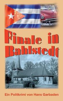 Finale in Rahlstedt: Ein Politkrimi von Hans Garbaden