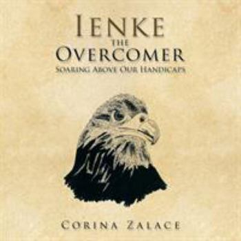 Paperback Ienke the Overcomer: Soaring Above Our Handicaps Book