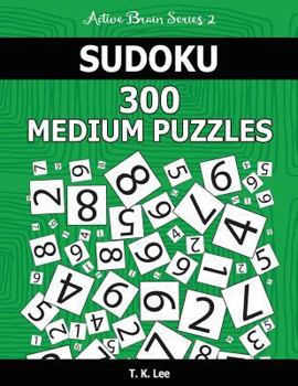 Paperback Sudoku 300 Medium Puzzles: Keep Your Brain Active For Hours. An Active Brain Series 2 Book