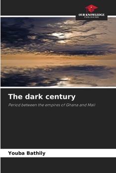 The dark century: Period between the empires of Ghana and Mali