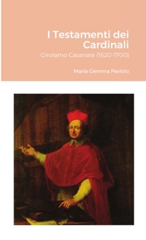 Paperback I Testamenti dei Cardinali: Girolamo Casanate (1620-1700) [Italian] Book