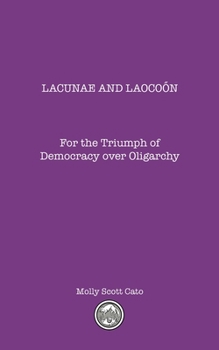Paperback Lacunae and Laocoӧn: For the Triumph of Democracy over Oligarchy Book