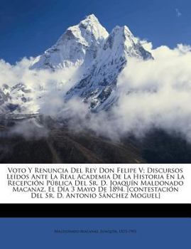 Paperback Voto y renuncia del rey don Felipe V; discursos leídos ante la Real Academia de la Historia en la recepción pública del Sr. D. Joaquín Maldonado Macan [Spanish] Book