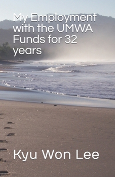 Paperback My Employment with the UMWA Funds for 32 years: Kyu Won Lee Book