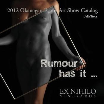 Paperback 2012 Okanagan Erotic Art Show Catalog: Rumour has it .... Book